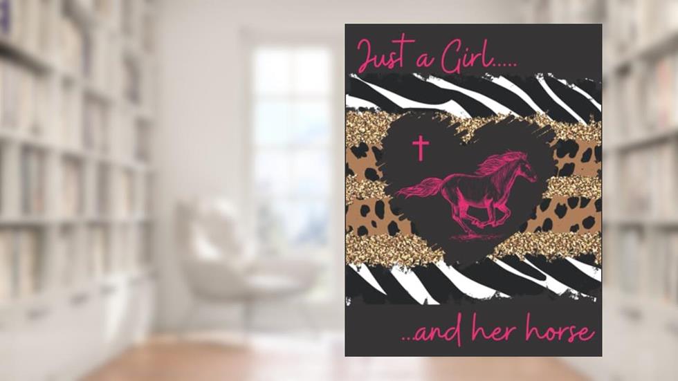 Just a Girl and Her Horse: Barrel Racing Log/ Rodeo Log/ Journal/Diary/Tracker (Rodeo Logs and Calendars), written by The Life By You; The Life By You