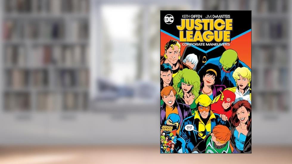 Justice League: Corporate Maneuvers, written by Keith Giffen; J. M. Dematteis