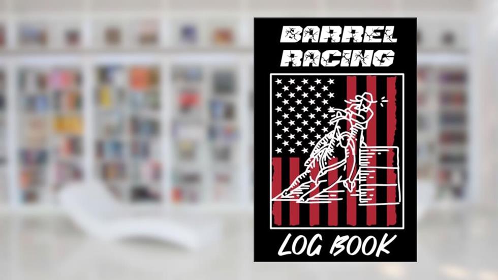 Barrel Racing Log Book: Race Tracker And Rodeo Planner, Notebook Planner For Racing Barrels, Horse Racing Checklist, written by Gorden D.