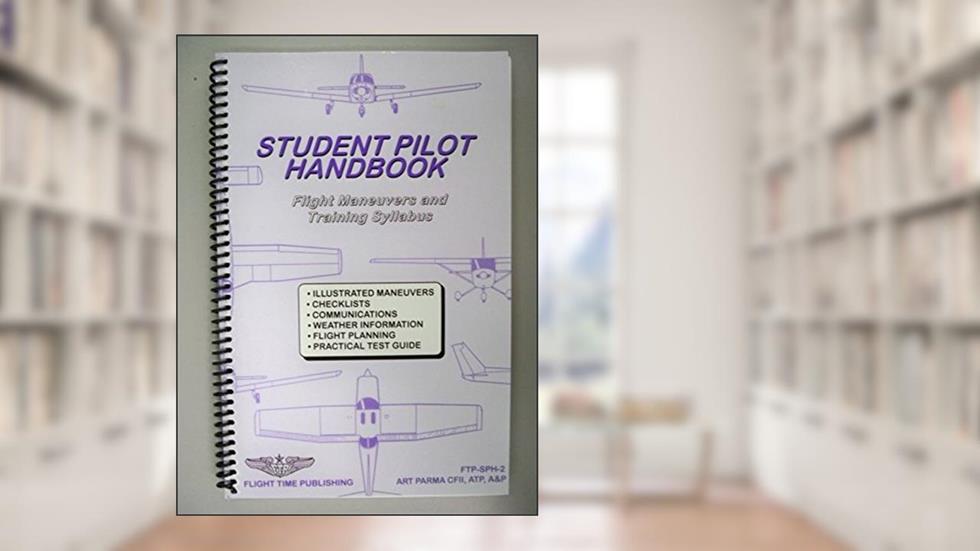 Student Pilot Handbook : Flight Operations and Maneuvers Manual, written by Art Parma