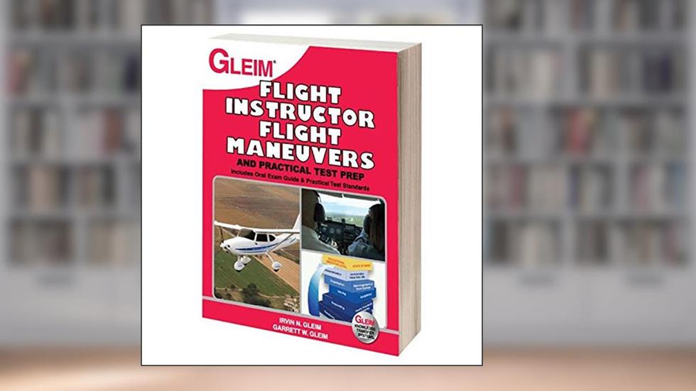 Flight Instructor Flight Maneuvers and Practical Test Prep, written by Irvin N. Gleim