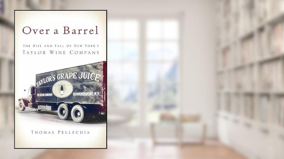Over a Barrel: The Rise and Fall of New York's Taylor Wine Company (Excelsior Editions), written by Thomas Pellechia