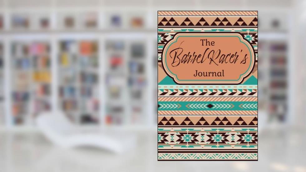The Barrel Racer's Journal: A Logbook for Recording Times, written by Indian Creek Publishing