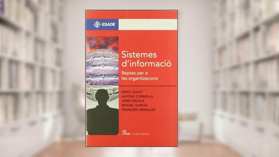 Sistemes d'informació. Reptes per a les organitzacions, written by Alfons Cornellà; Diversos Autors