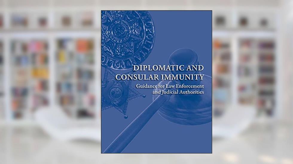 Diplomatic and Consular Immunity, written by U.S. Department of State Bureau of Diplomatic Security