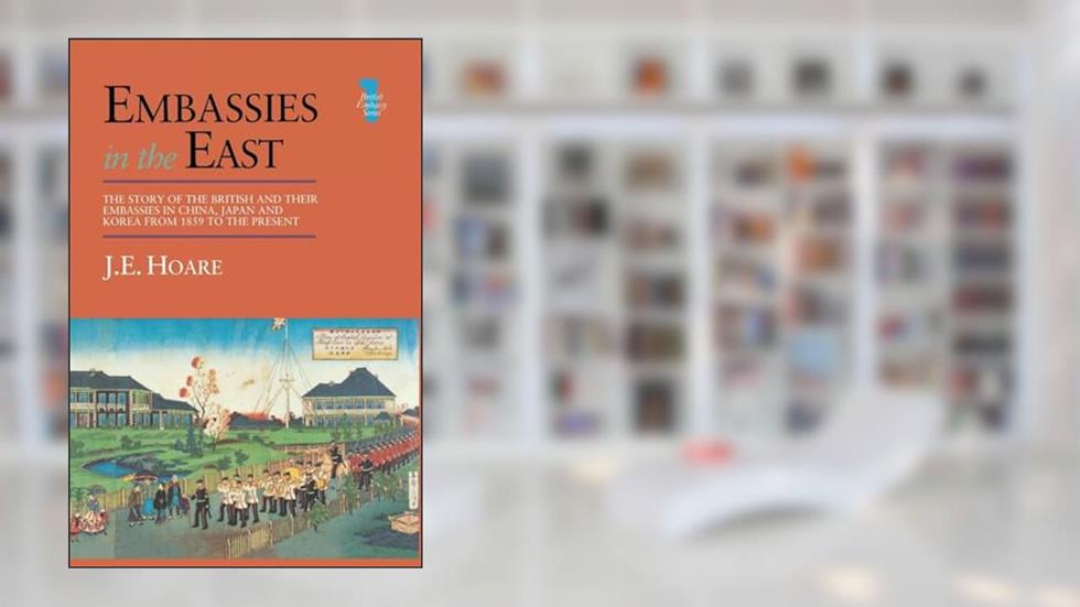 Embassies in the East (British Embassy), written by J E Hoare; J. E. Hoare