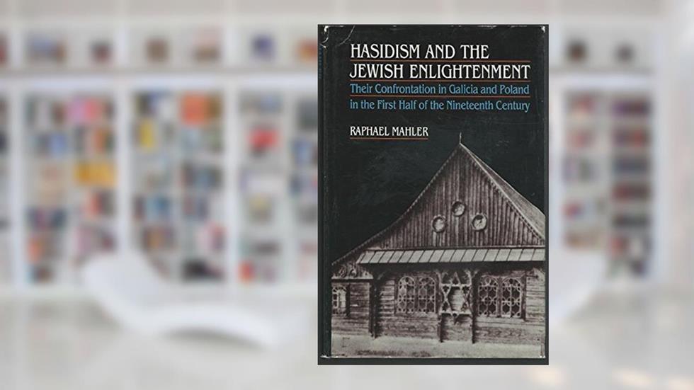Hasidism and the Jewish Enlightenment: Their Confrontation in Galicia and Poland in the First Half of the Nineteenth Century, written by Raphael Mahler