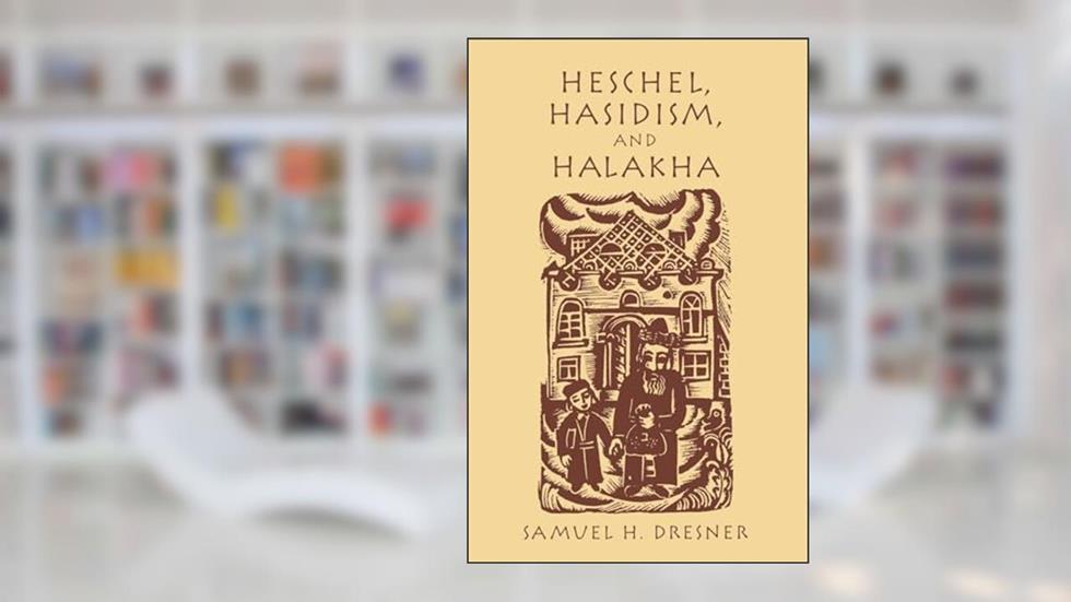 Heschel, Hasidism and Halakha, written by Samuel Dresner