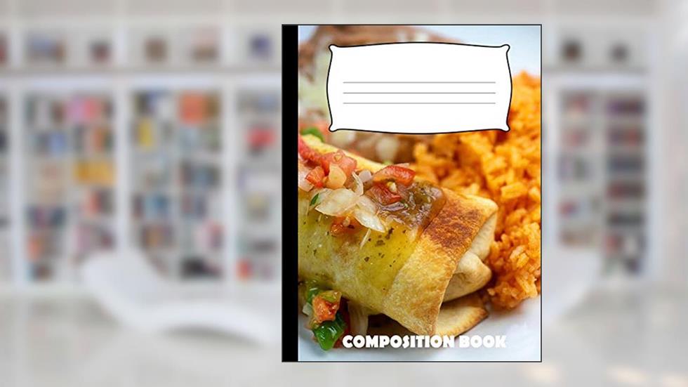 Composition Book: Chimichanga Composition Notebook Wide Ruled, written by Pinnacle Novelty Publishing
