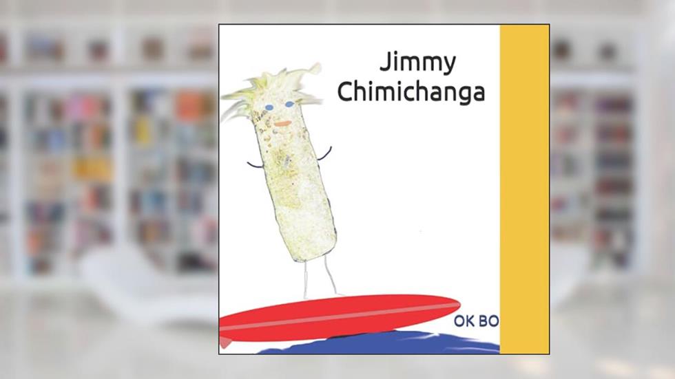 Jimmy Chimichanga, written by O.K. Bo