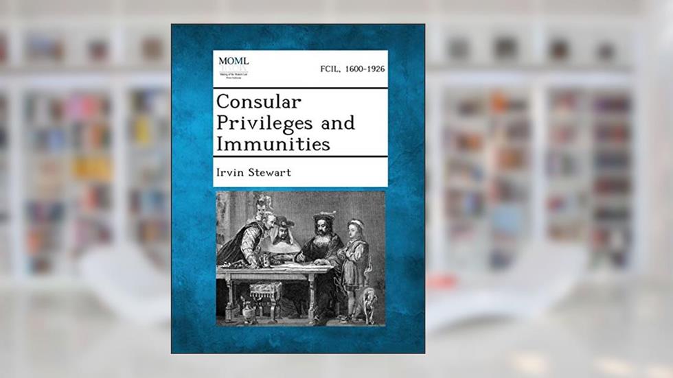 Consular Privileges and Immunities, written by Irvin Stewart