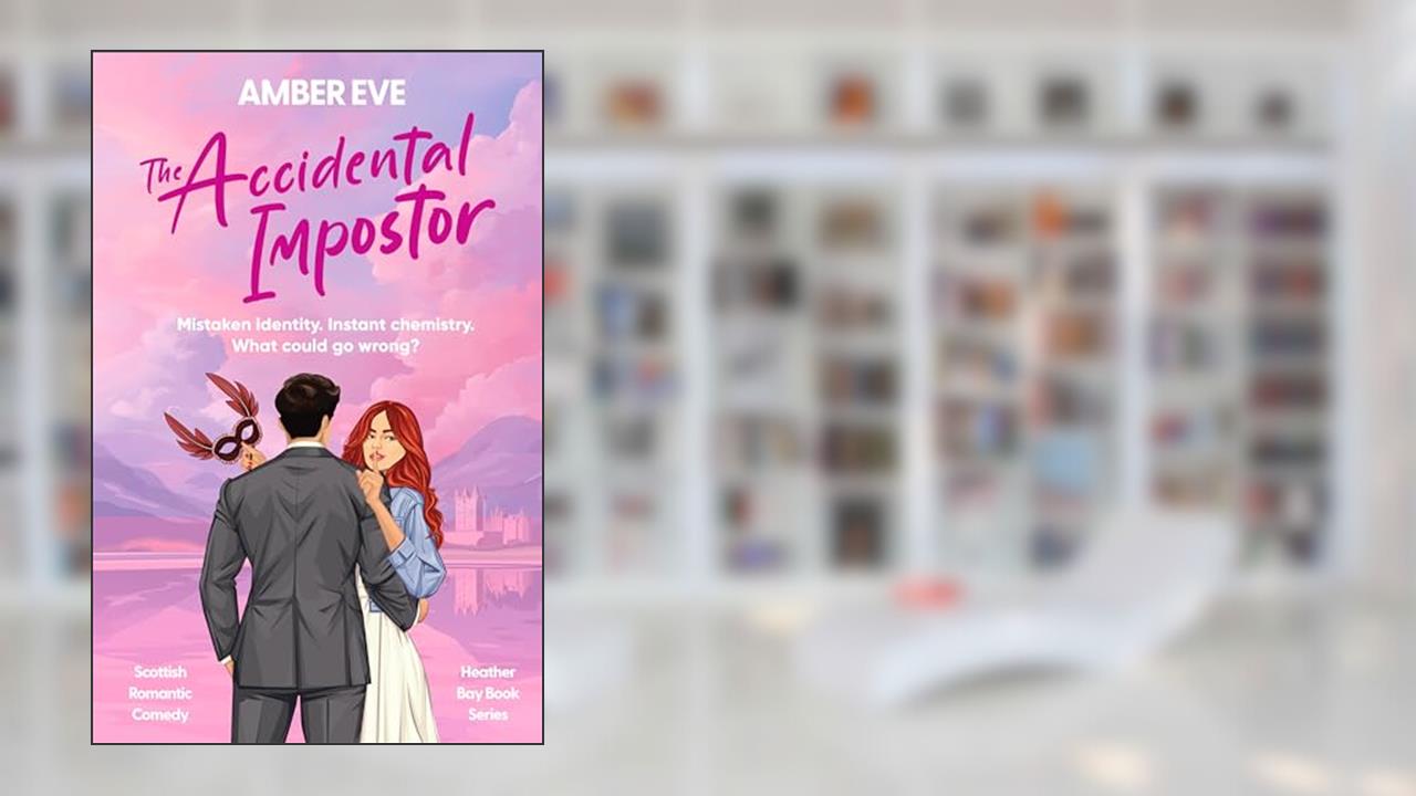The Accidental Impostor: A Mistaken Identity Scottish Romantic Comedy (Heather Bay Romance), written by Amber Eve