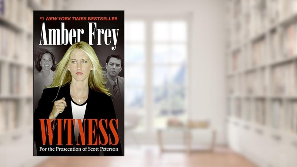 Witness: For the Prosecution of Scott Peterson, written by Amber Frey