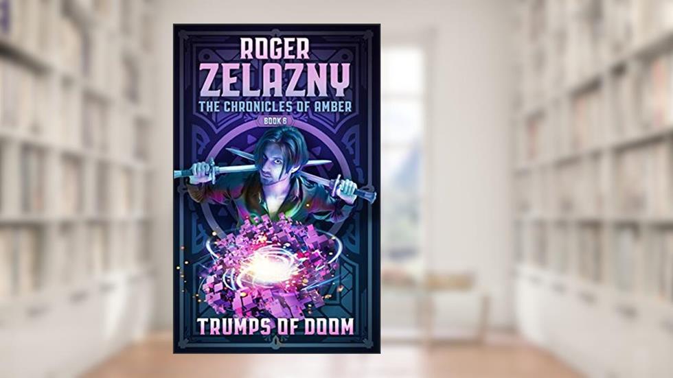 Trumps of Doom: The Chronicles of Amber Book 6, written by Roger Zelazny