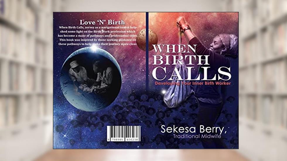 Love 'N' Birth, When Birth Calls: Developing Your Inner Birthworker, written by Sekesa Berry