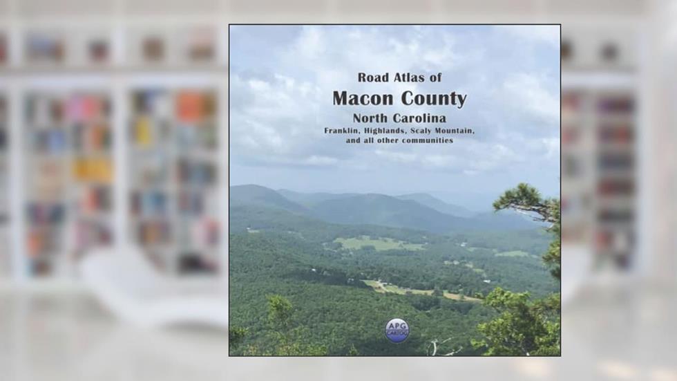 Road Atlas of Macon County, North Carolina: Franklin, Highlands, Scaly Mountain, and all other communities, written by APG Cartog