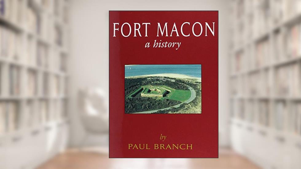 Fort Macon: A History, written by Paul Branch Jr.