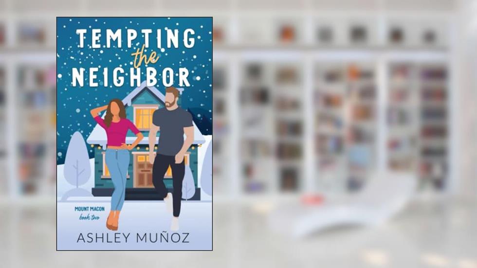 Tempting the Neighbor: An Enemies to Lovers Romance: Alternate Cover (Mount Macon), written by Ashley Munoz