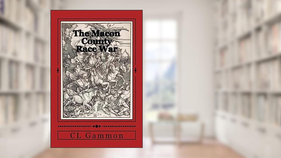 The Macon County Race War, written by CL Gammon