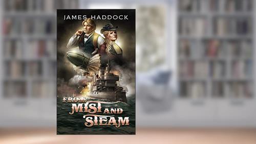 Cover from From mist and steam: A Steampunk military sci-fi, written by James Haddock