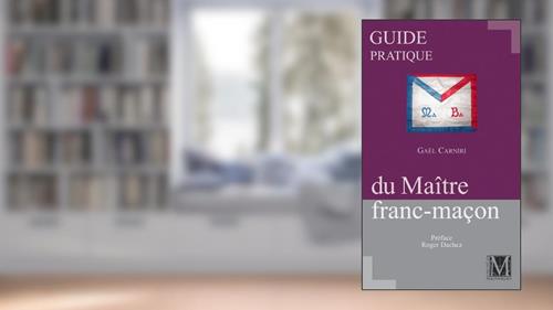 Cover from GUIDE PRATIQUE DU MAITRE FRANC MACON, written by GAEL CARNIRI