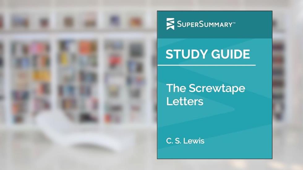 Study Guide: The Screwtape Letters by C. S. Lewis (SuperSummary), written by SuperSummary