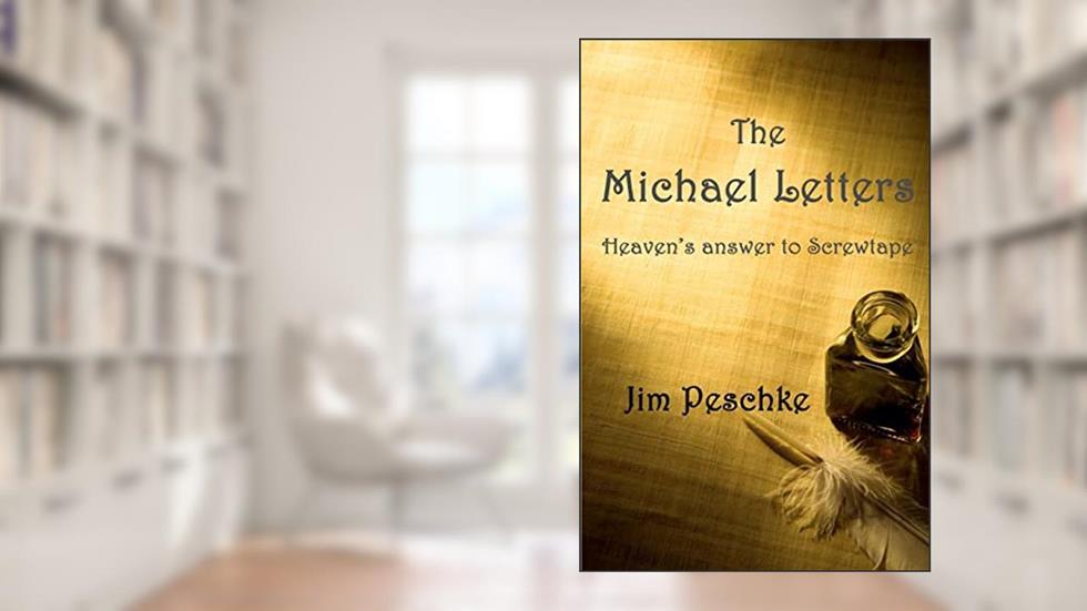 The Michael Letters: Heaven's answer to Screwtape, written by Jim Peschke