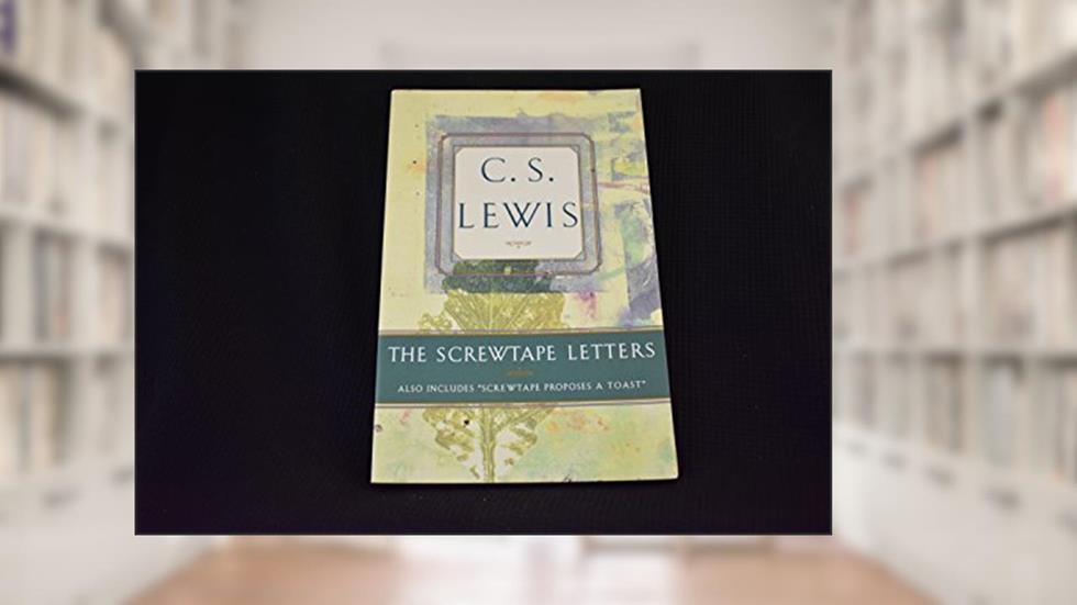 The Screwtape Letters: Includes Screwtape Proposes a Toast, written by C.S. Lewis