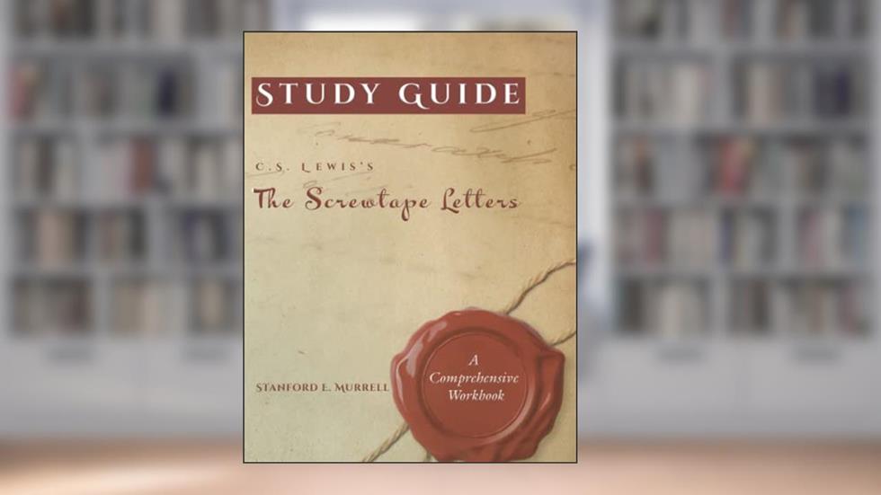 Study Guide for C. S. Lewis's The Screwtape Letters: (A Comprehensive Workbook), written by Stanford E. Murrell