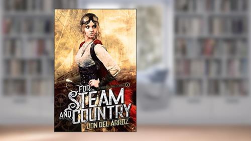 Cover from For Steam And Country - A Steampunk Fantasy (The Adventures of Baron Von Monocle Book 1), written by Jon Del Arroz