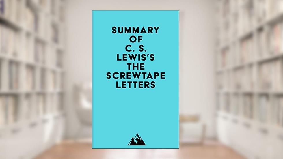 Summary of C. S. Lewis's The Screwtape Letters, written by Everest Media