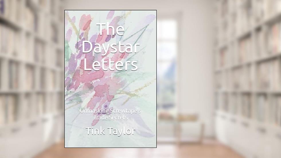 The Daystar Letters: Unmasking Screwtape's Trade Secrets, written by Tink Taylor