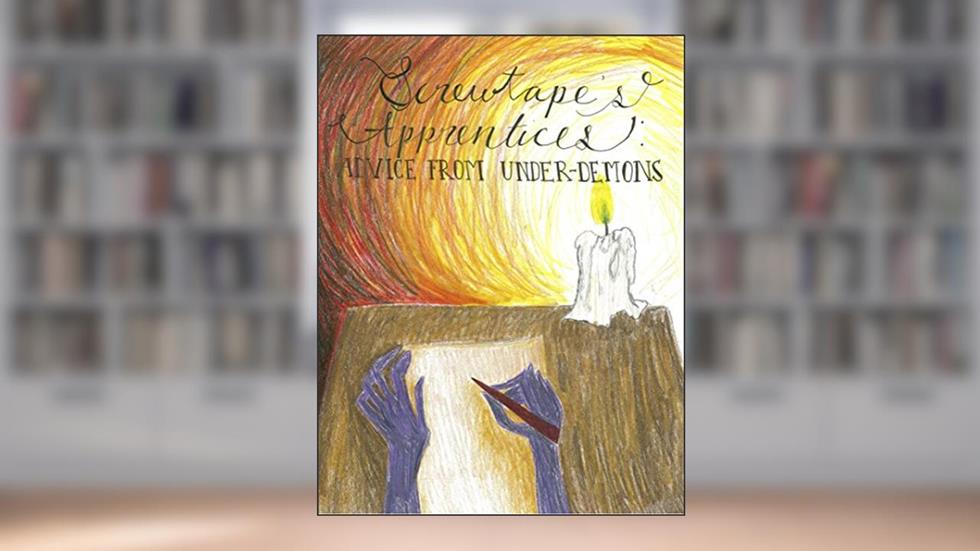 Screwtape's Apprentices: Advice from Under-Demons, written by The Willows Academy AP Lit 2017