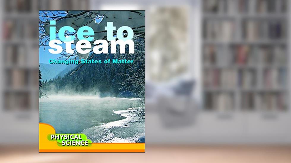 Rourke Educational Media Ice To Steam (Let's Explore Science), written by Mary Victoria Johnson