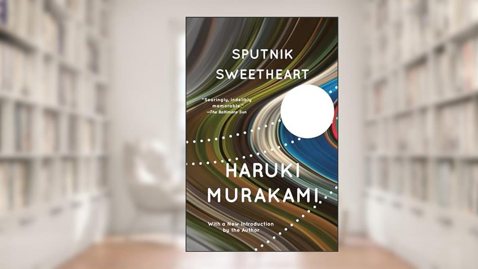Sputnik Sweetheart: A Novel, written by Haruki Murakami