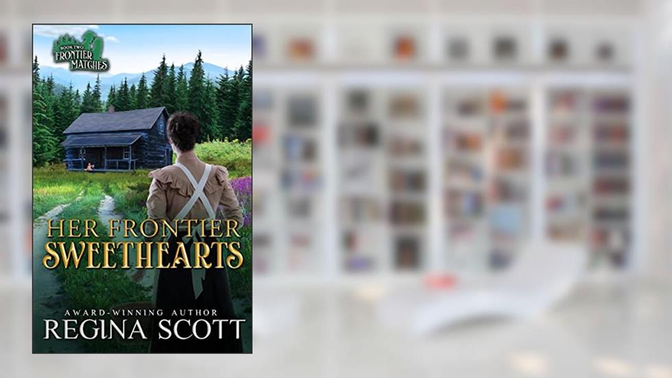 Her Frontier Sweethearts: A Sweet, Clean Western Romance (Frontier Matches Book 2), written by Regina Scott