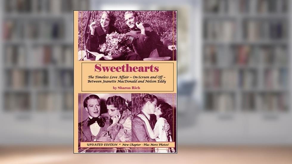Sweethearts:The Timeless Love Affair -- On-Screen and Off -- Between Jeanette MacDonald and Nelson Eddy, updated edition, written by Sharon Rich