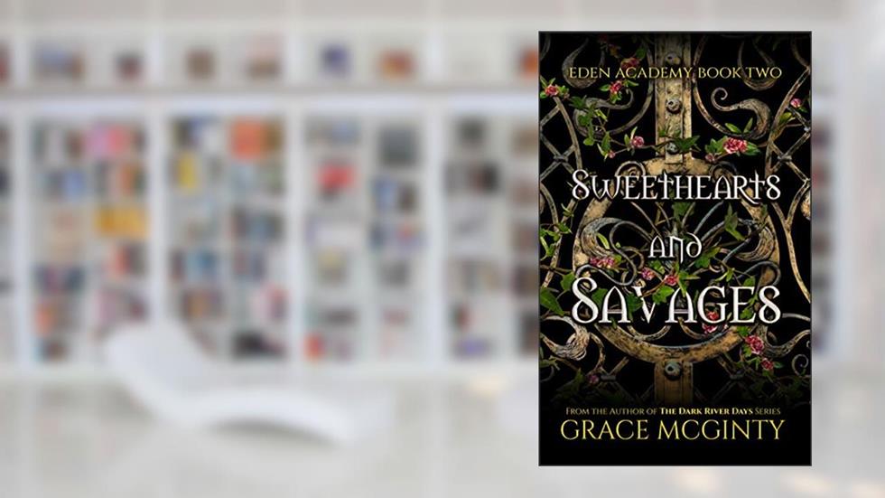 Sweethearts and Savages: Eden Academy Book Two, written by Grace McGinty