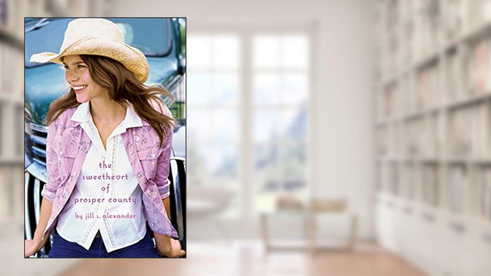 The Sweetheart of Prosper County, written by Jill S. Alexander