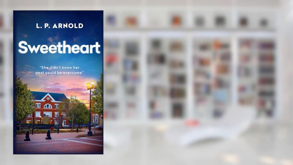 Sweetheart: She Didn't Know Her Past Could Be Overcome, written by L. P. Arnold
