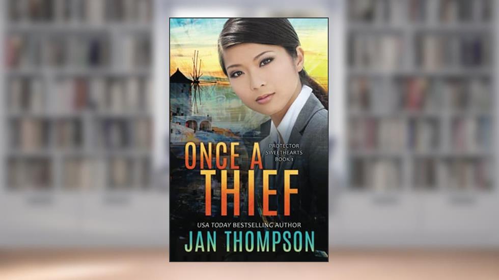 Once a Thief: An International Christian Romantic Suspense (Protector Sweethearts), written by Jan Thompson