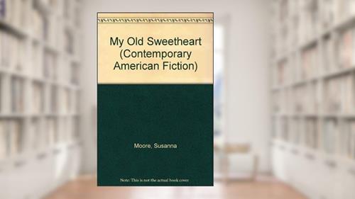 Cover from My Old Sweetheart (Contemporary American Fiction), written by Susanna Moore