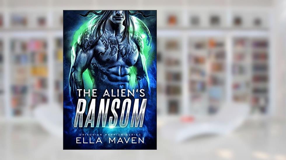 The Alien's Ransom: A SciFi Alien Warrior Romance (Drixonian Warriors Book 1), written by Ella Maven