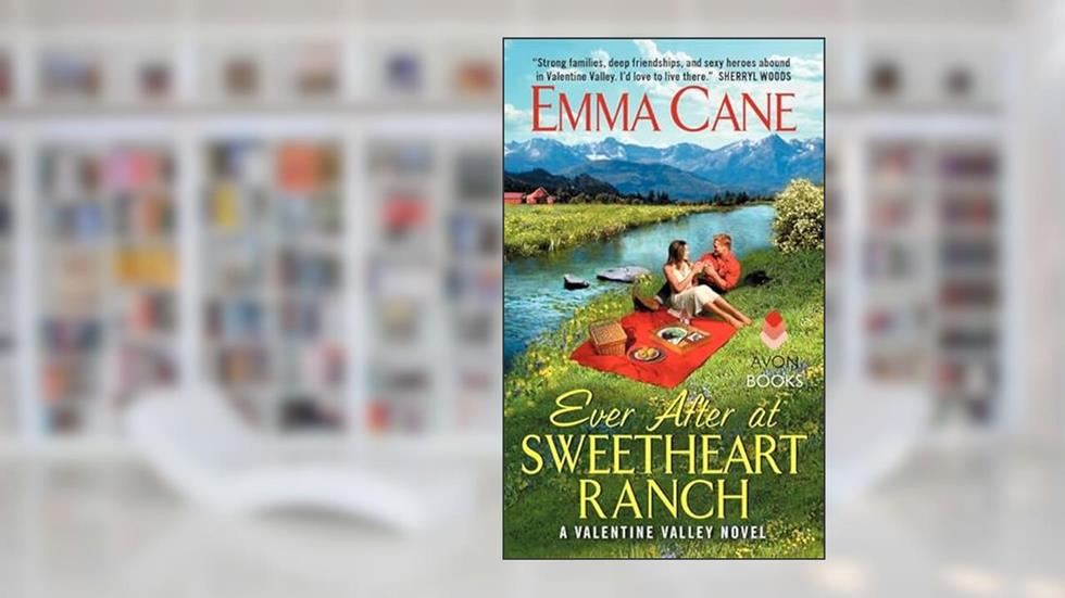 Ever After at Sweetheart Ranch: A Valentine Valley Novel (Valentine Valley, 6), written by Emma Cane