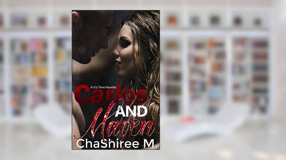 Carlos and Maven (It's Time Book 1), written by ChaShiree M.
