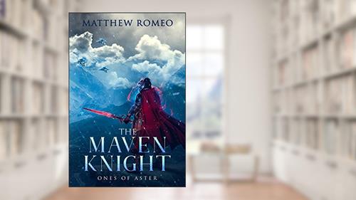 Cover from The Maven Knight: Ones of Aster (The Maven Knight Chronicles Book 2), written by Matthew Romeo
