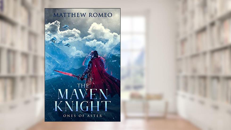 The Maven Knight: Ones of Aster (The Maven Knight Chronicles Book 2), written by Matthew Romeo
