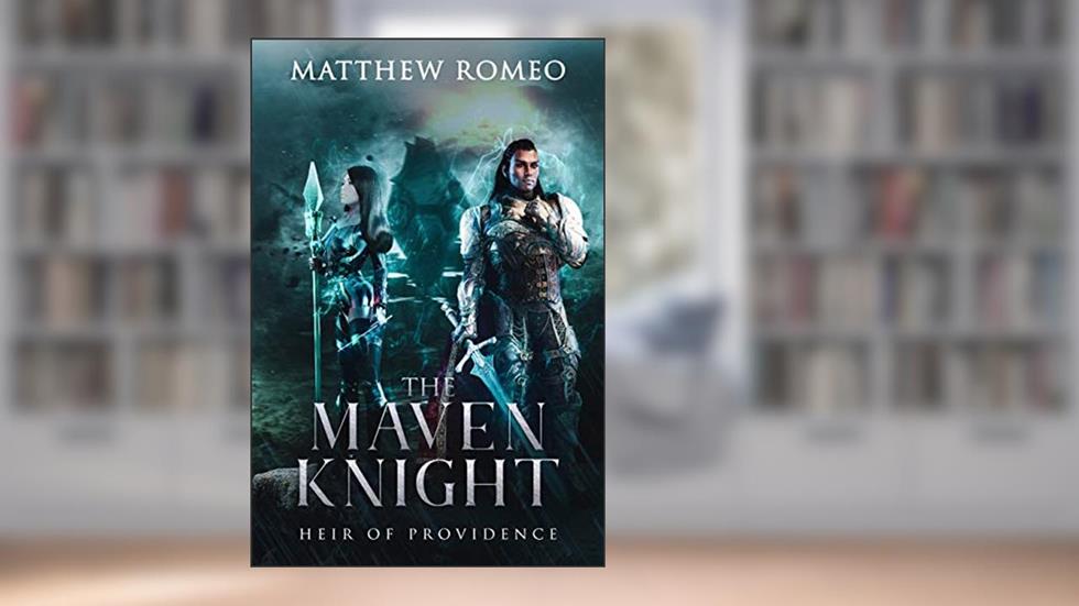 The Maven Knight: Heir of Providence (The Maven Knight Chronicles Book 3), written by Matthew Romeo