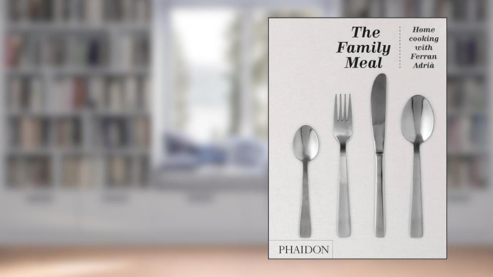 The Family Meal: Home cooking with Ferran Adrià, written by El Bulli