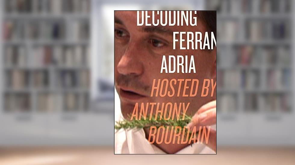 Decoding Ferran Adria: Hosted by Anthony Bourdain, written by Anthony Bourdain